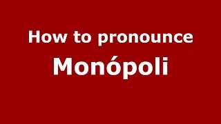 How to pronounce Monópoli