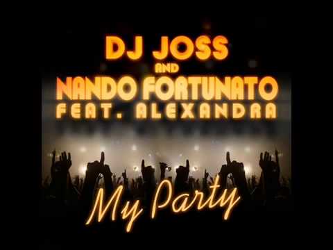 Dj Joss & Nando Fortunato Feat  Alexandra   My Party Original Mix
