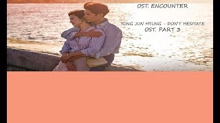 Download lagu YONG JUN HYUNG - DON'T HESITATE (OST. ENCOUNTER PART. 3) mp3