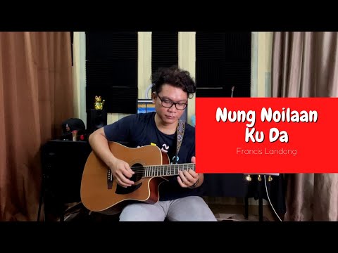 Nung Noilaan Ku Da - Francis Landong | Acoustic Santai