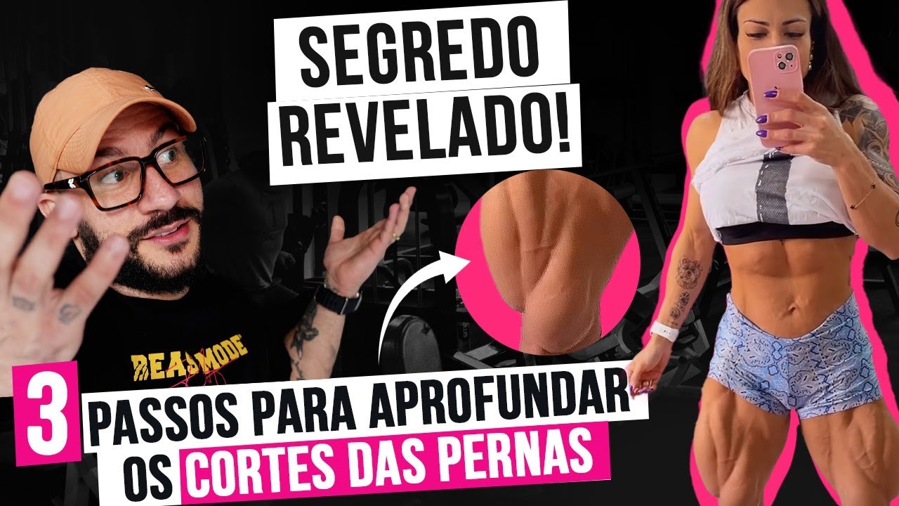 OS SEGREDOS PARA APROFUNDAR OS CORTES DAS PERNAS