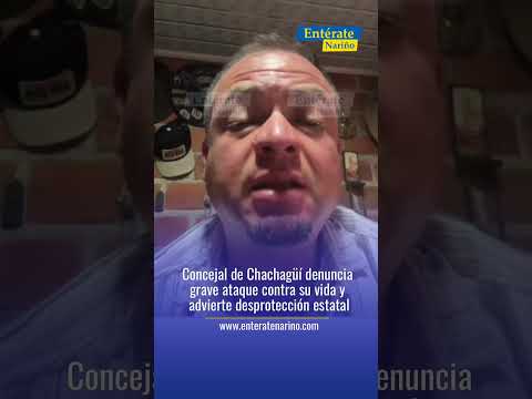 Concejal de Chachagüí denuncia grave hecho violento y falta de protección de la UNP