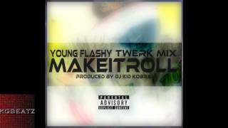 Young Flashy - Make It Roll [Kid Kobra Official Twerk Remix] [New 2014]