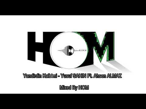 Yandirdin Kalbimi - Yusuf SAHIN Ft. Ahsen ALMAZ , Mixed By HOM