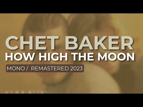 Chet Baker - How High The Moon (Mono/Remastered 2023) (Official Audio)