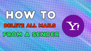 How To Delete All Emails From A Sender On Yahoomail (Easiest Way)
