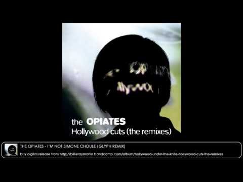 The Opiates - I'm Not Simone Choule (Glyph Remix)