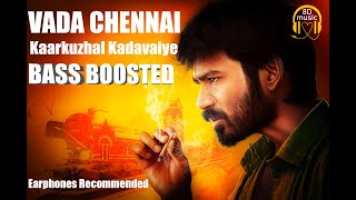 VadaChennai - Kaarkuzhal Kadavaiye | 8D Music | Bass Boosted | Dhanush | Santhosh Narayanan