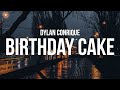 Dylan Conrique Birthday Cake Lyrics