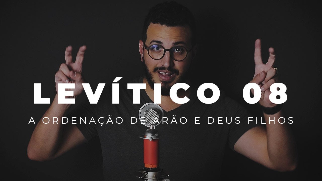 Levítico 08 | A Ordenação de Arão e seus Filhos