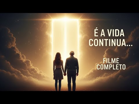 A Vida Depois da Morte Existe? Veja Esse Filme Espiritual Incrível!