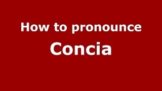 How to pronounce Concia