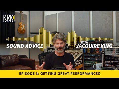 Sound Advice with Jacquire King: EP 3 - How to Get Great Performances