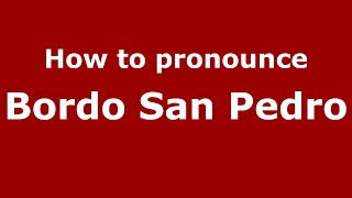 How to pronounce Bordo San Pedro