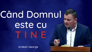 Ardean George - "Când Domnul este cu tine!" | predică 2023