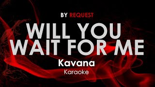 Will You Wait For Me - Kavana karaoke