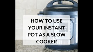 How to use your Instant Pot as a Slow Cooker: Spoiler Alert--it is NOT as easy as you think!