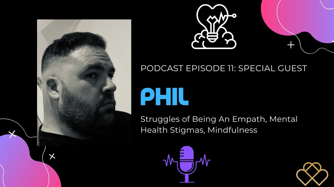Ep 11: Phil- Struggles of Being An Empath, Mental Health Stigmas