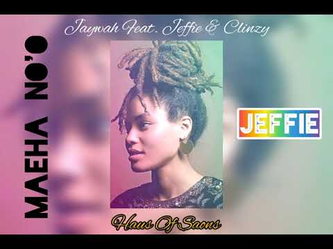 MAEHA NO'O - JAYWAH FEAT. JEFFIE & CLINZY(PROD. HAUS OF SAONS & BAKA SOLOMON)