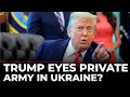 Trump LIVE Trump To Send Private Soldiers To Ukraine Shocks Cabinet US News Zelensky Russia