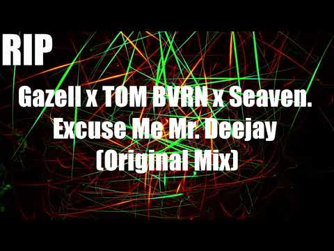 [RIP] Gazell & TOM BVRN & Seaven - Excuse Me Mr. Deejay (Original Mix)
