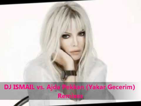 DJ ISMAIL vs. AJDA PEKKAN (YAKAR GECERIM) REMIXES 2011