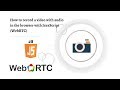How to record a video with audio in the browser with JavaScript (WebRTC)