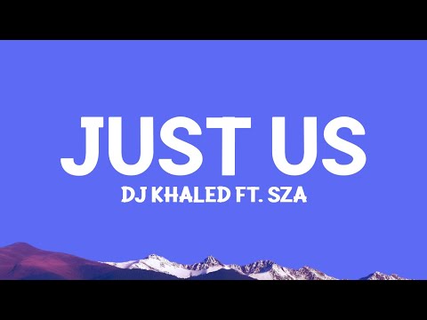 DJ Khaled - Just Us (Lyrics) ft. SZA