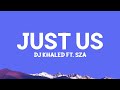 DJ Khaled Just Us Lyrics Ft SZA