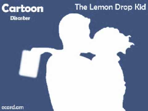 Cartoon Disaster-The Lemon Drop Kid
