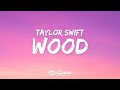 Taylor Swift - Wood (Lyrics) Taylor Swift - Wood (Lyrics)