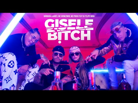 GISELE B!TCH – BÁRBARA LÁBRES, MC JHOWZINHO, MC PAIVA FEAT DJ FELIPE MAIA