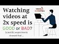 Is watching videos at 2x speed bad? The effect of double speed on learning revealed by experiments