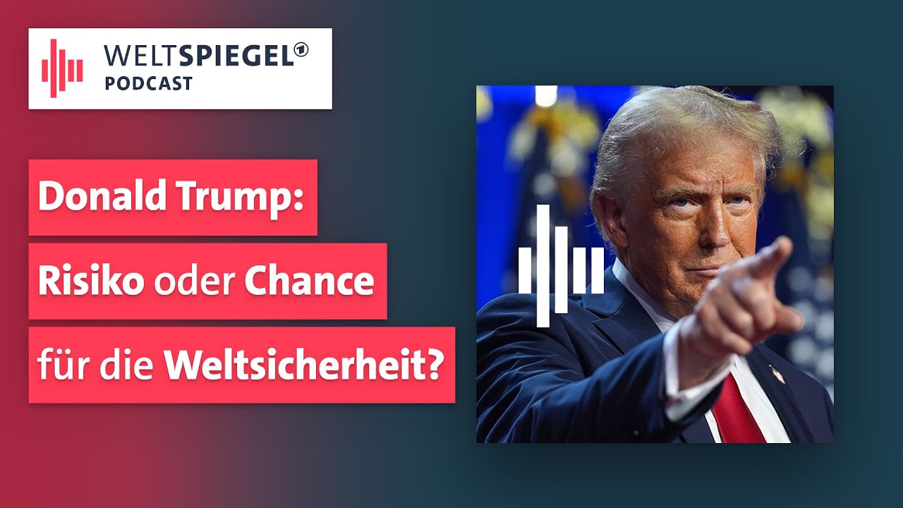 Donald Trump: Risiko oder Chance für die Weltsicherheit | Weltspiegel Podcast