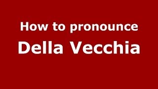 How to pronounce Della Vecchia