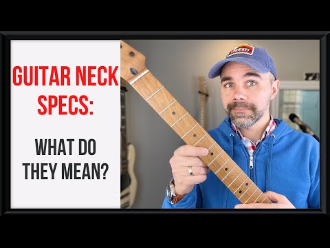 Guitar Neck Specs: What do Fretboard Radius, Neck Shape and Fret Size Mean?