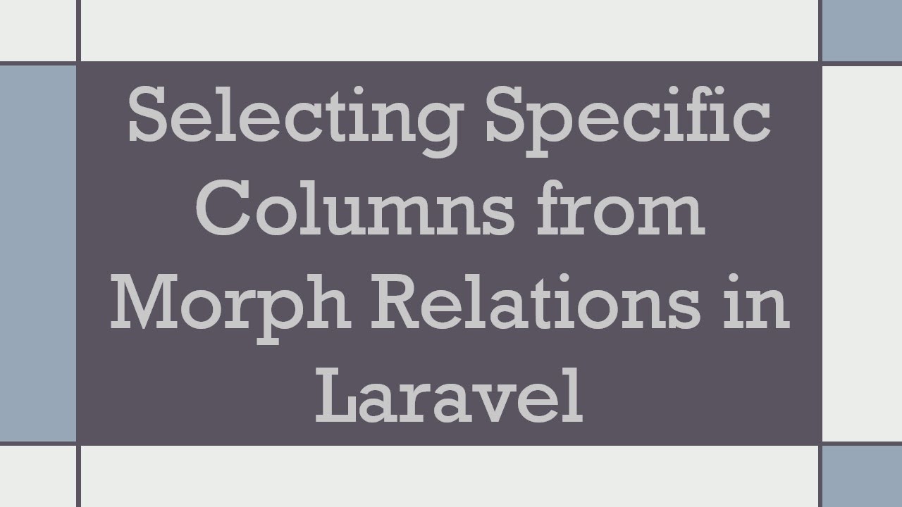 Selecting Specific Columns from Morph Relations in Laravel