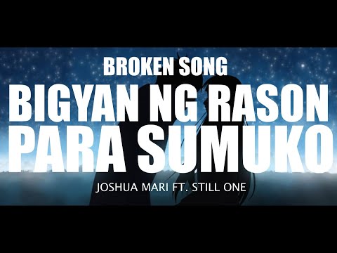 BIGYAN NG RASON PARA SUMUKO - JOSHUA MARI FT, STILL ONE (Heartbreak Song)