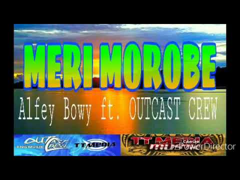 MERI MOROBE(2019) - ALFEY BWOY FT. OUTCAST CREW /TTMEDIA MUSIC