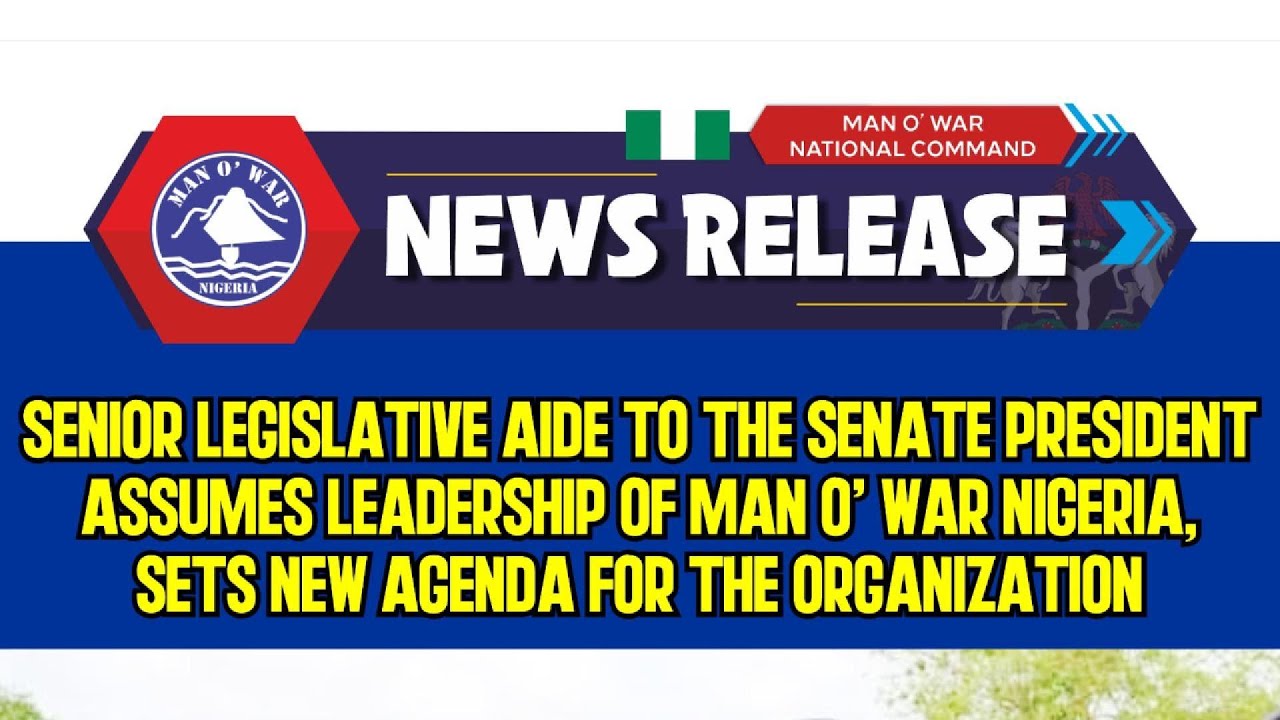SENIOR LEGISLATIVE AIDE TO THE SENATE PRESIDENT ASSUMES LEADERSHIP OF MAN O' WAR NIGERIA