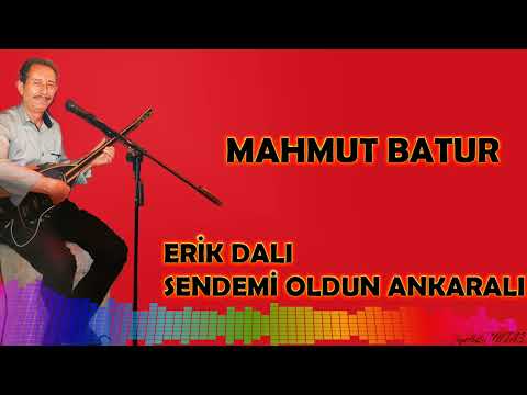 Mahmut Batur -Erik Dalı _Sendemi Oldun Ankaralı