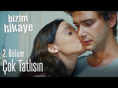 Çok tatlısın - Bizim Hikaye 2. Bölüm