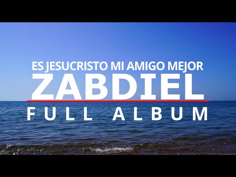 Es Jesucristo mi amigo mejor - Zabdiel, Full Album