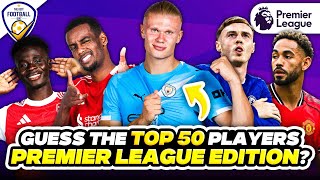 GUESS THE TOP 50 MOST VALUABLE PLAYERS - PREMIER LEAGUE EDITION | FOOTBALL QUIZ 2025