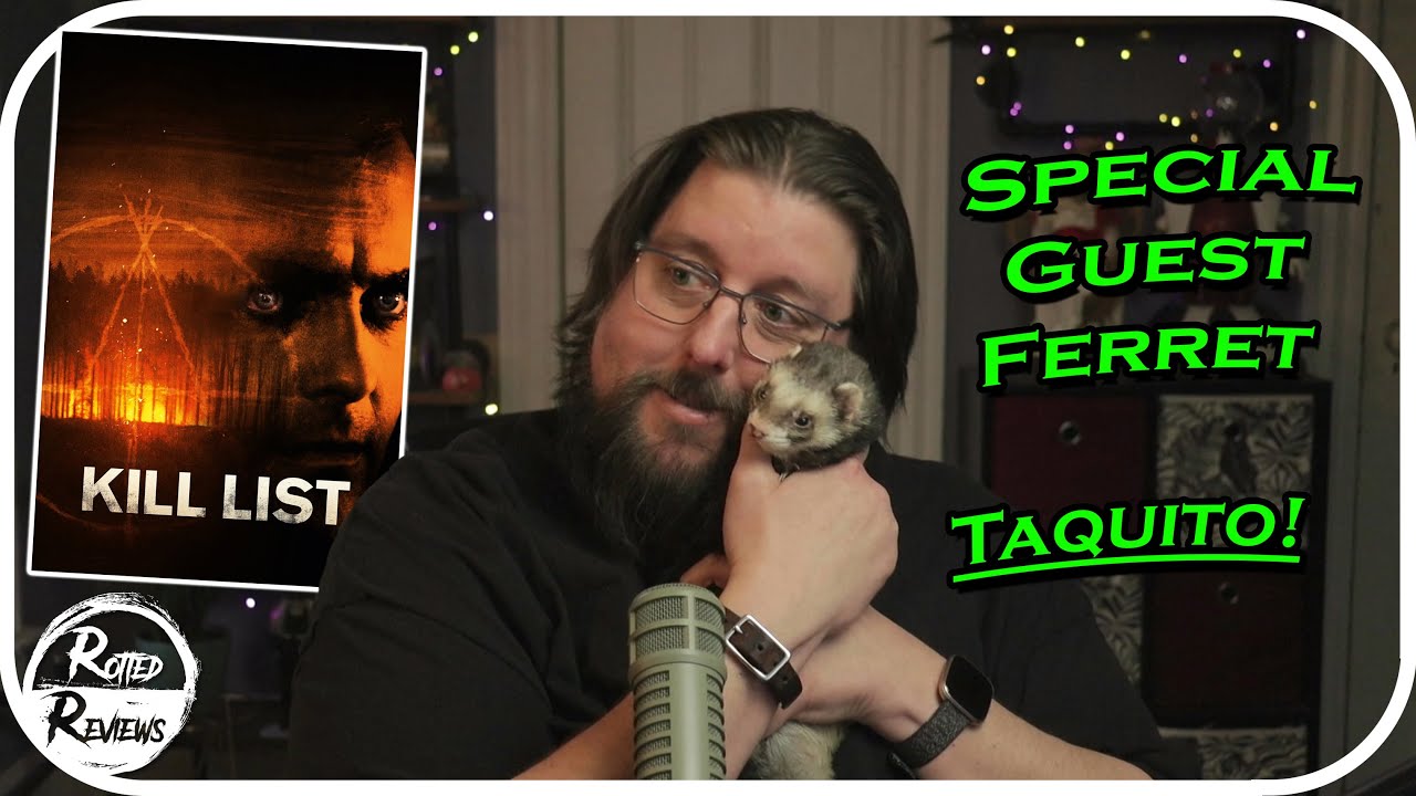 Movie Review with my ferret Taquito! Kill List (2011) REVIEWED!