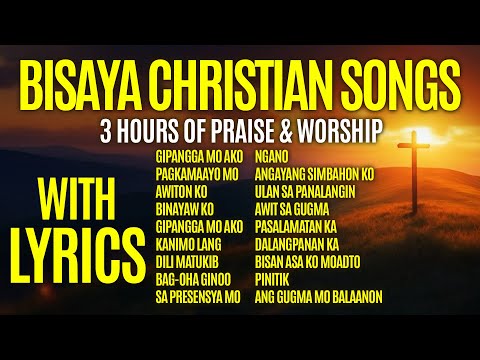 Top Bisaya Christian Songs With Lyrics - 3 Hours Worship Special