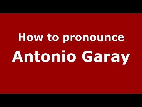 How to pronounce Antonio Garay (American English/US) - PronounceNames.com