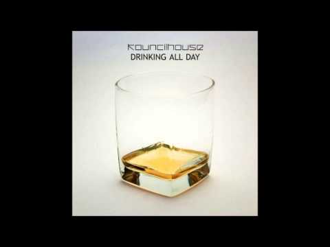 Kouncilhouse - Drinking All Day