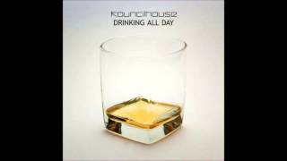 Kouncilhouse - Drinking All Day