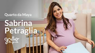 SABRINA PETRAGLIA SE EMOCIONA AO APRESENTAR QUARTO DE BEBÊ DA MAYA | GRÃO DE GENTE